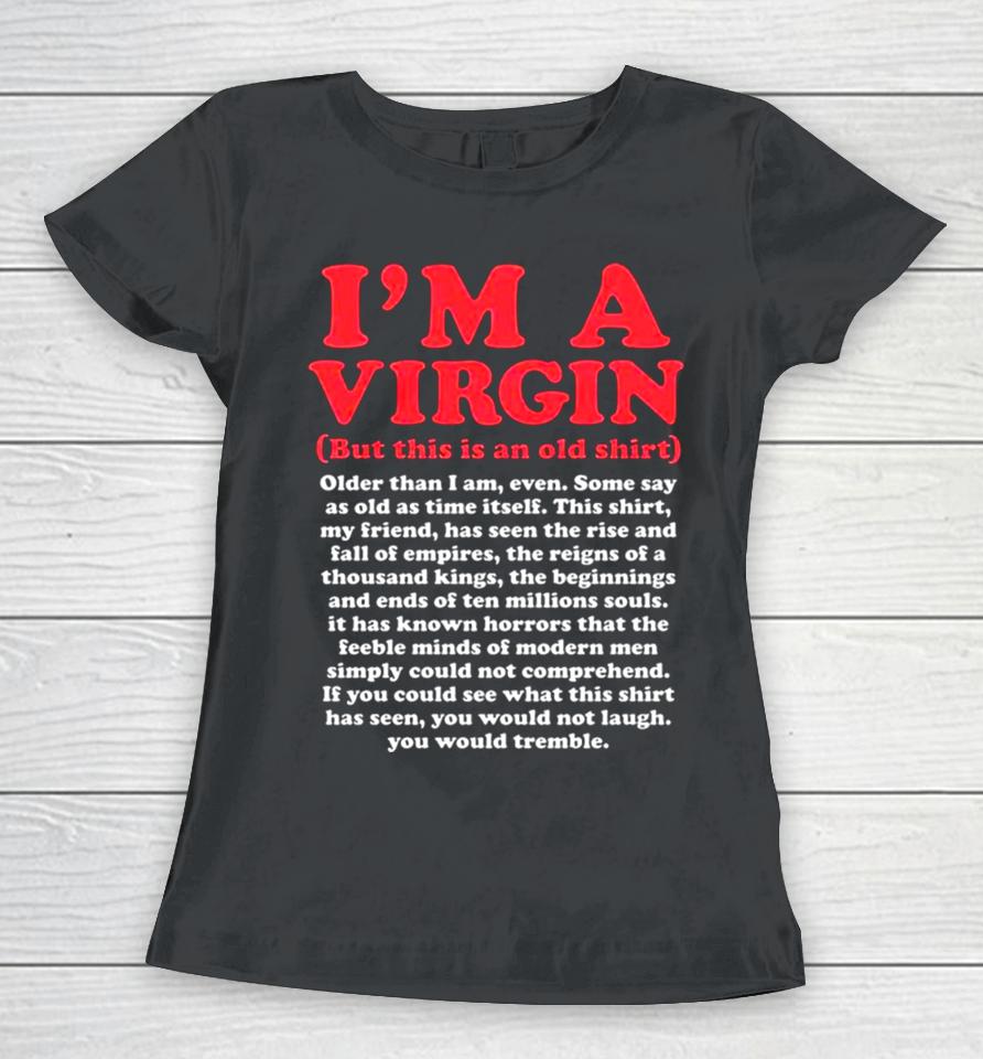 I’m A Virgin But This Is An Old Older Than I Am Even Shirtshirts Women T-Shirt