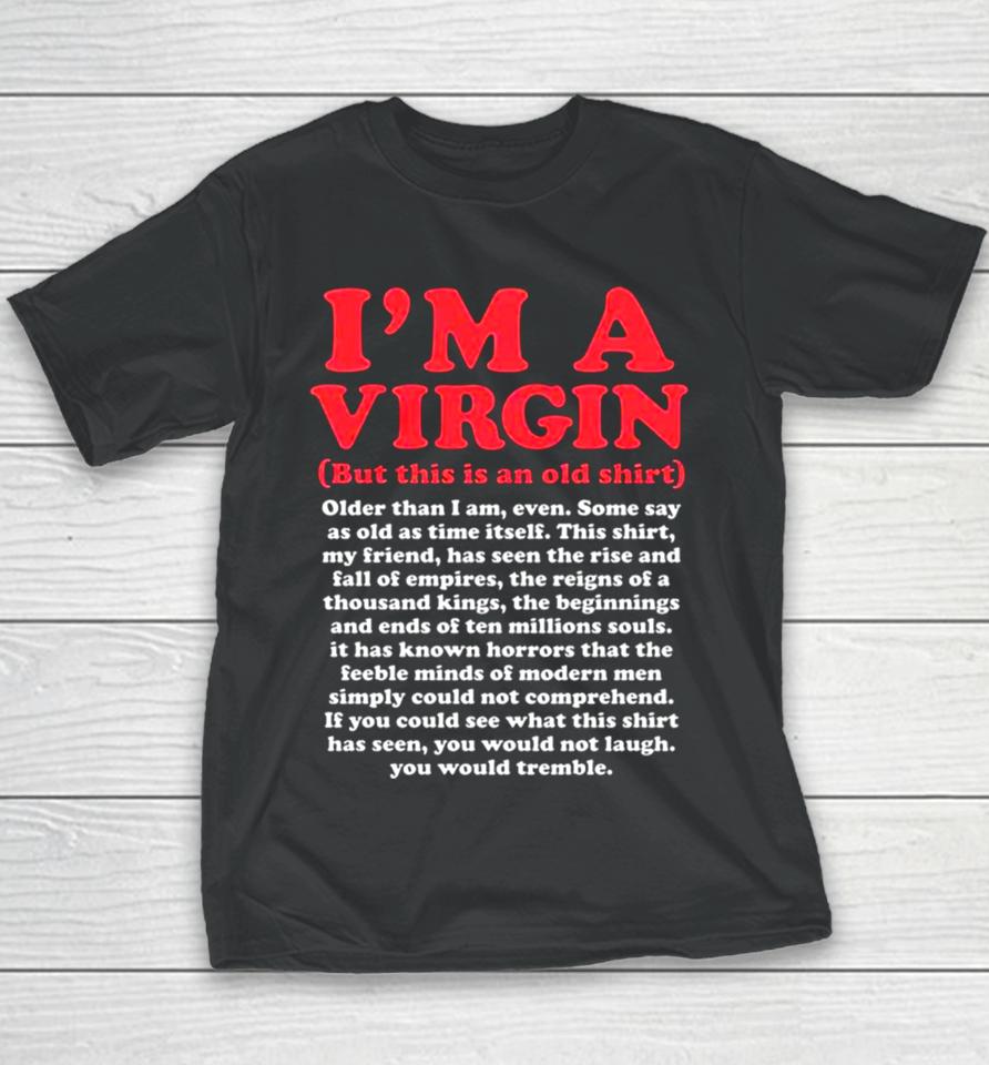 I’m A Virgin But This Is An Old Older Than I Am Even Shirtshirts Youth T-Shirt