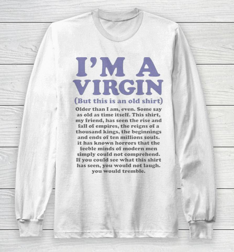 I’m A Virgin But This Is An Old Long Sleeve T-Shirt
