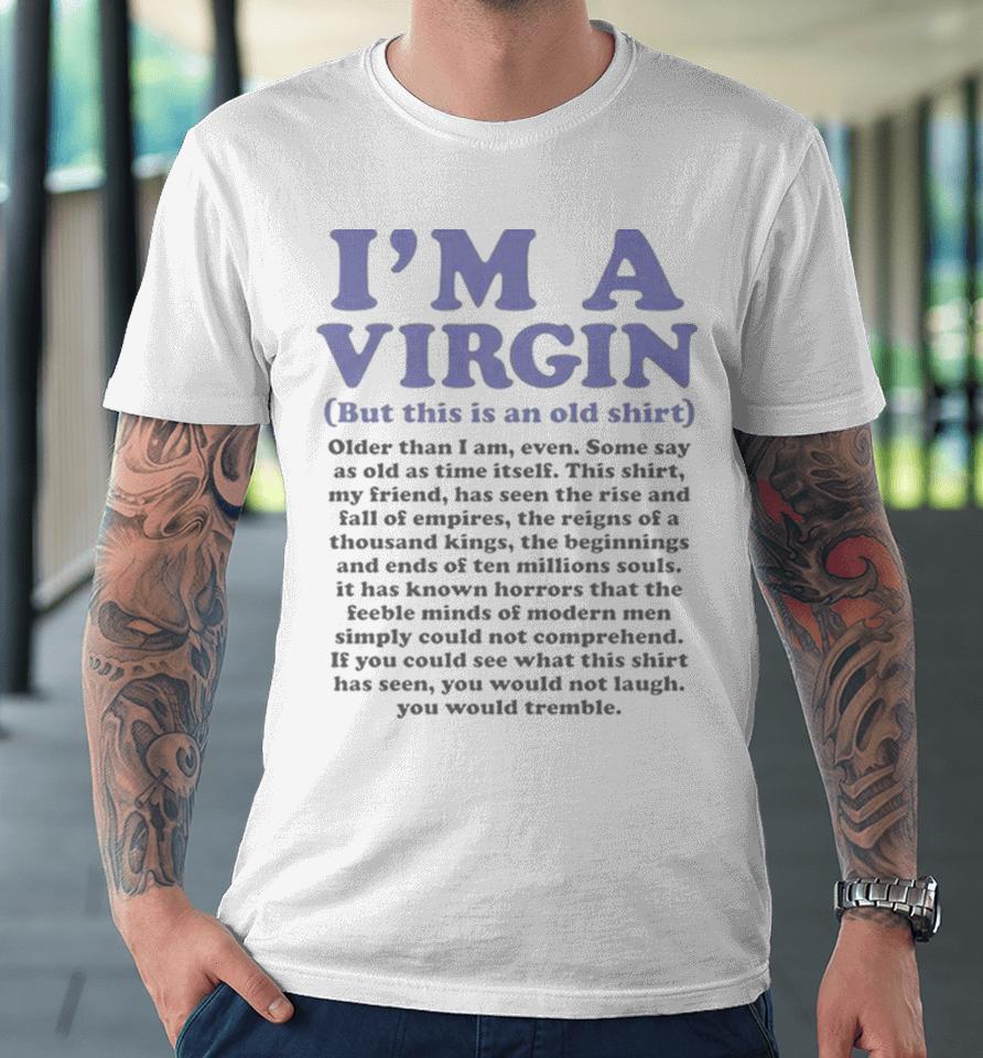 I’m A Virgin But This Is An Old Premium T-Shirt