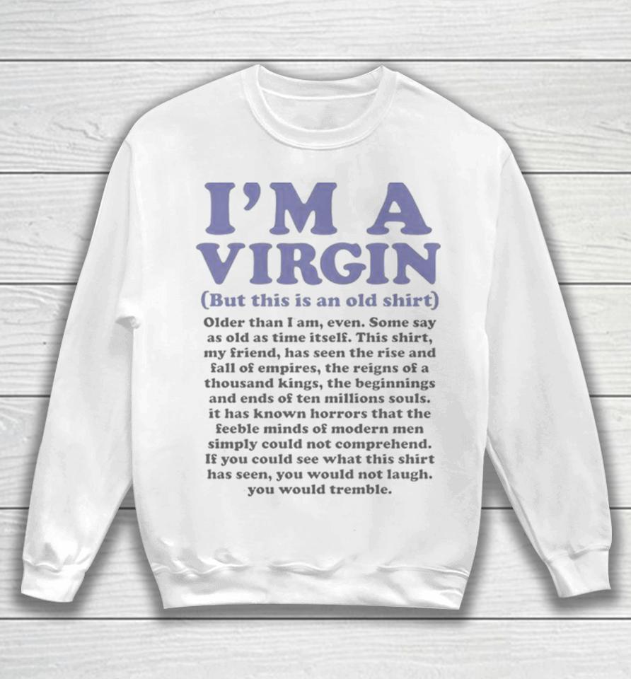 I’m A Virgin But This Is An Old Sweatshirt