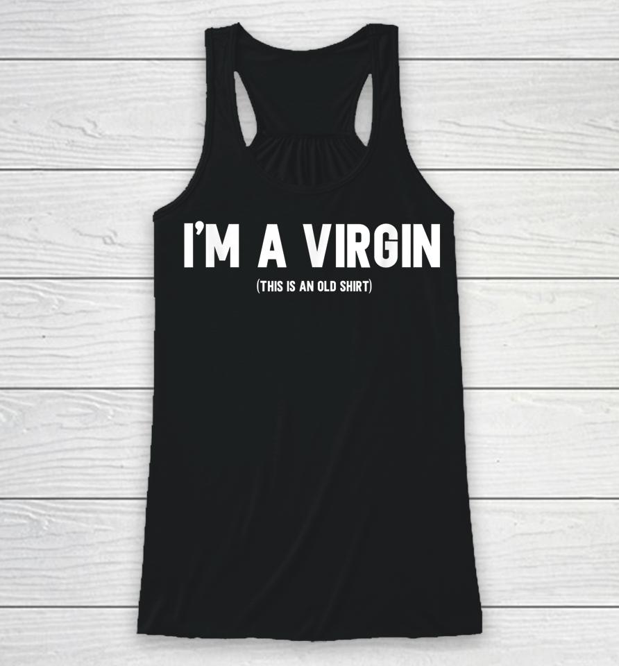 I'm A Virgin This Is An Old Racerback Tank