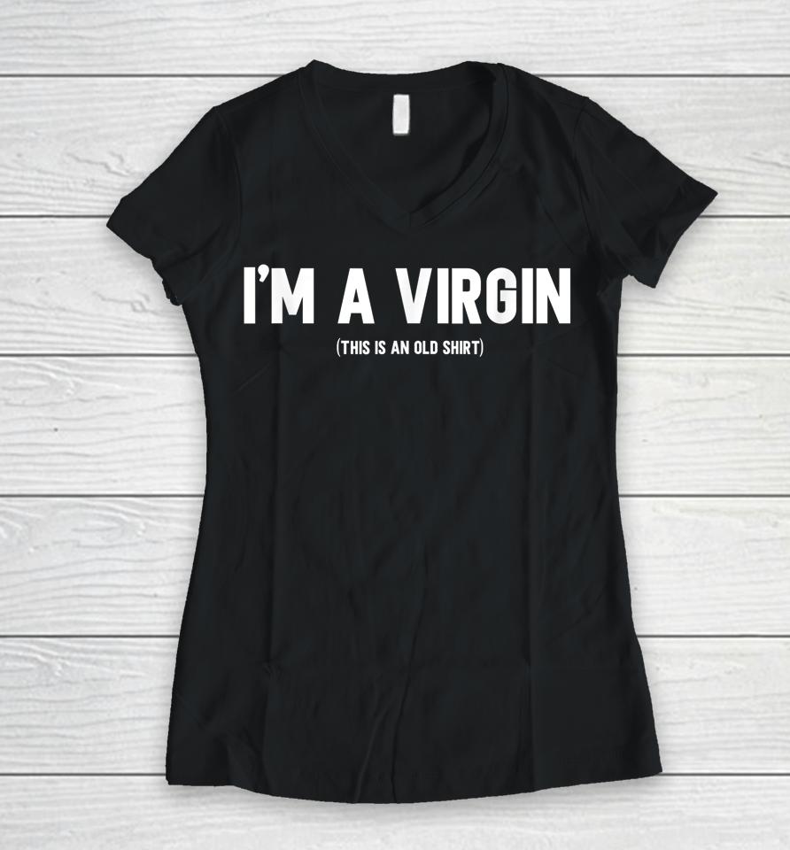 I'm A Virgin This Is An Old Women V-Neck T-Shirt