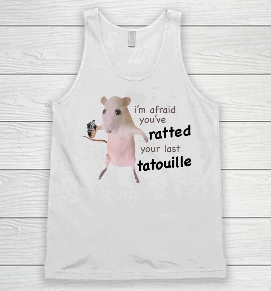 I'm Afraid You’ve Ratted Your Last Tatouille Unisex Tank Top