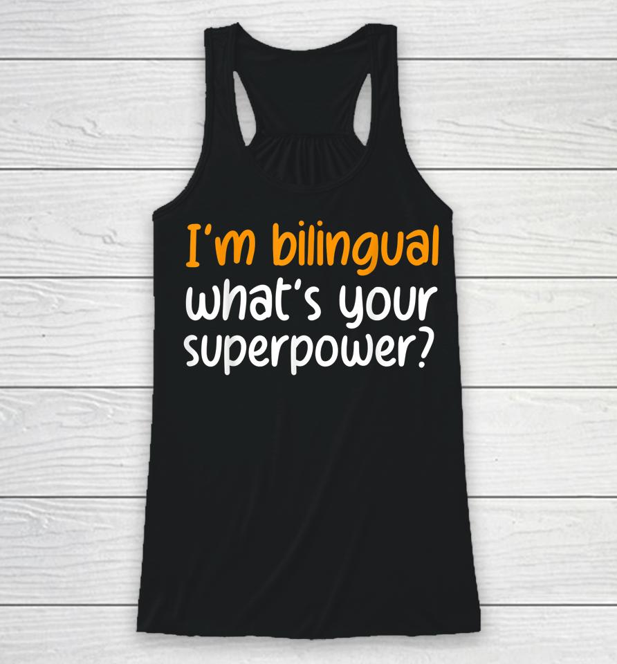 I'm Bilingual What's Your Superpower Racerback Tank