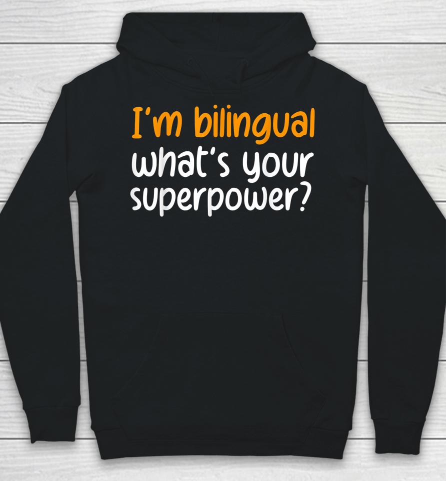 I'm Bilingual What's Your Superpower Hoodie