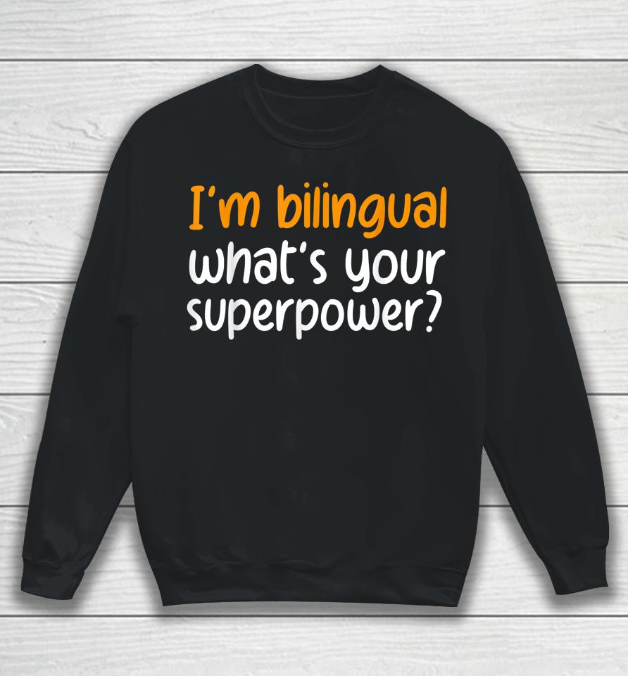 I'm Bilingual What's Your Superpower Sweatshirt