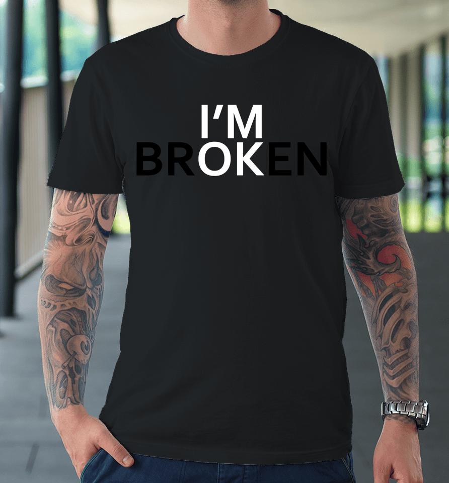 I'm Broken Premium T-Shirt