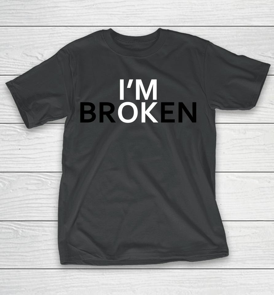 I'm Broken T-Shirt