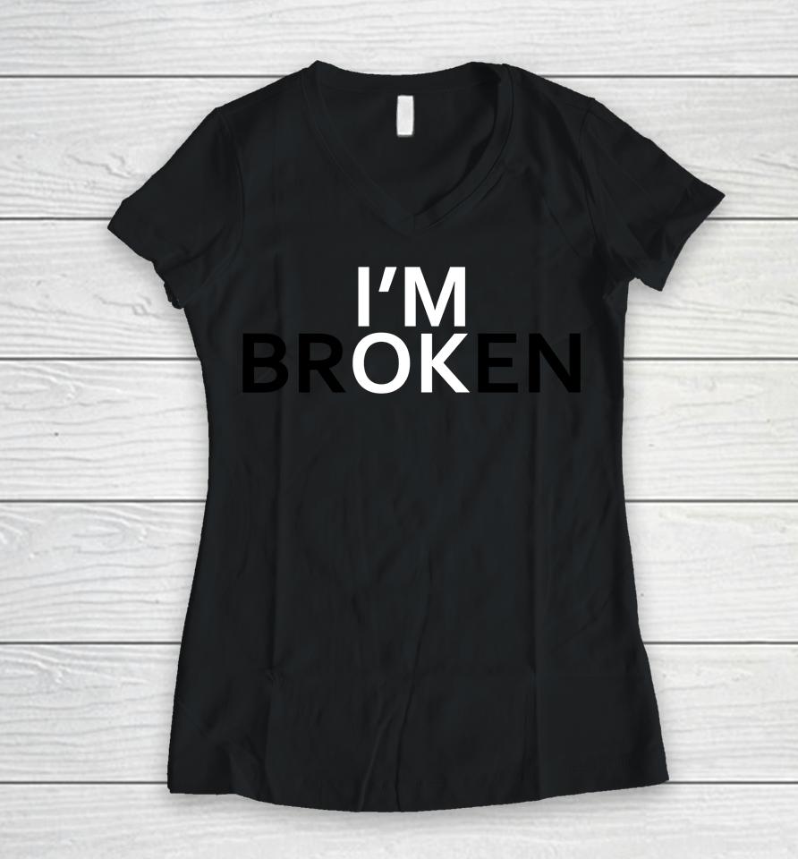 I'm Broken Women V-Neck T-Shirt