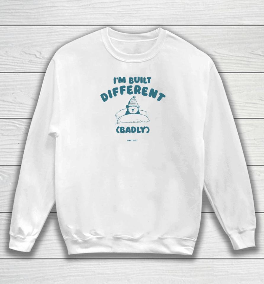 I'm Built Different Badly Sweatshirt