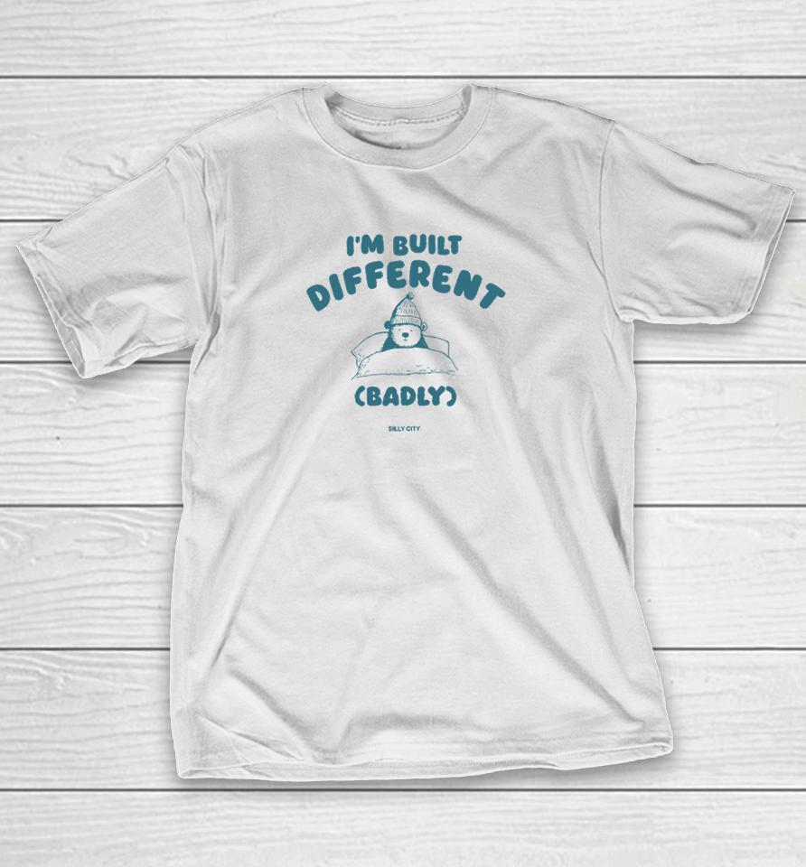 I'm Built Different Badly T-Shirt