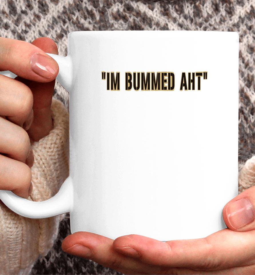 I'm Bummed Aht Coffee Mug