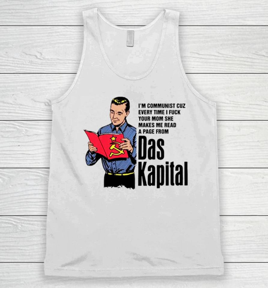 I’m Communist Cuz Every Time I Fuck Your Mom She Makes Me Read A Page From Das Kapital Unisex Tank Top