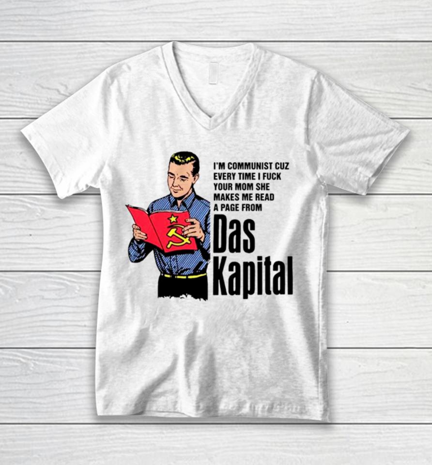 I’m Communist Cuz Every Time I Fuck Your Mom She Makes Me Read A Page From Das Kapital Unisex V-Neck T-Shirt