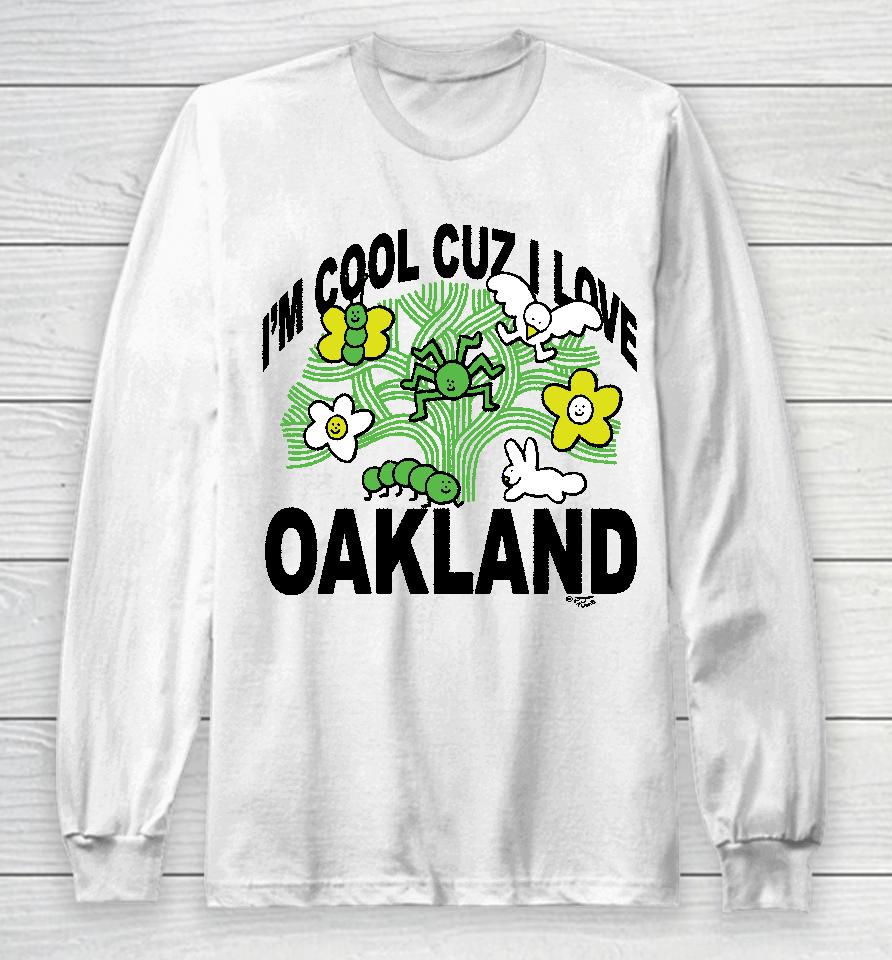 I'm Cool Cuz I Love Oakland Long Sleeve T-Shirt