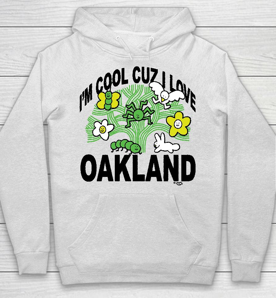 I'm Cool Cuz I Love Oakland Hoodie