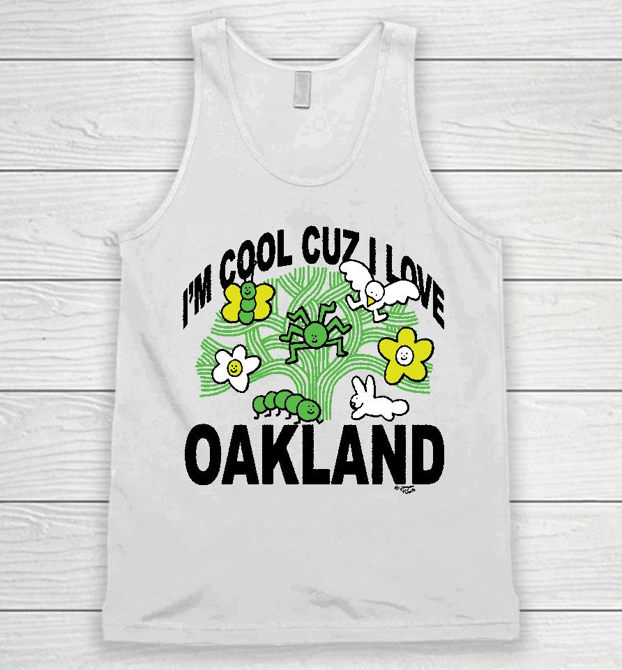 I'm Cool Cuz I Love Oakland Unisex Tank Top