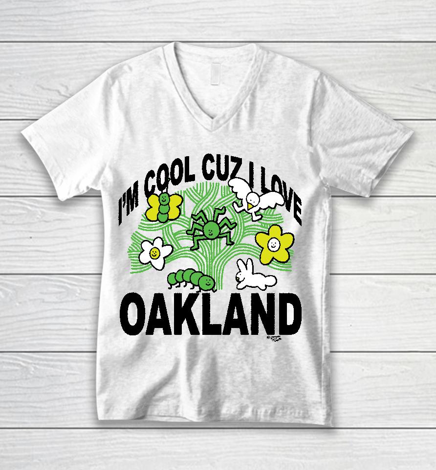 I'm Cool Cuz I Love Oakland Unisex V-Neck T-Shirt