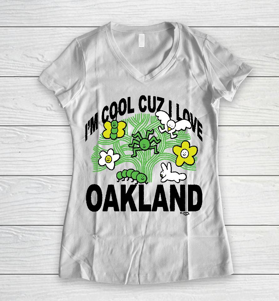 I'm Cool Cuz I Love Oakland Women V-Neck T-Shirt