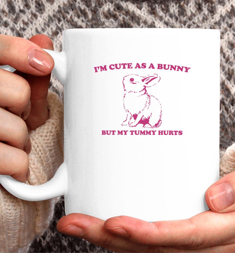 I’m Cute As A Bunny But My Tummy Hurts Coffee Mug