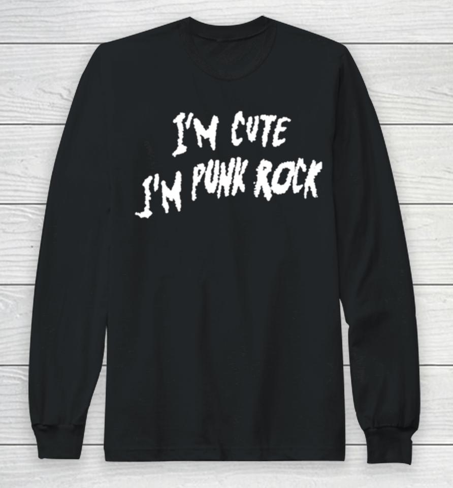 I’m Cute I’m Punk Rock Long Sleeve T-Shirt