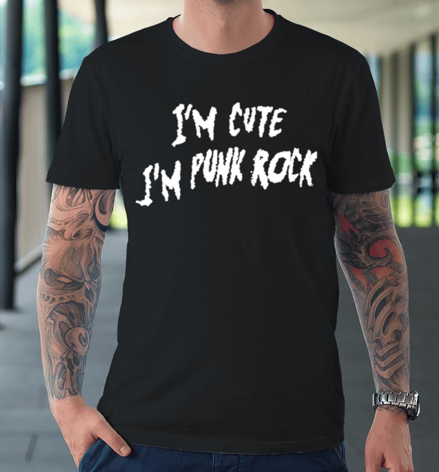 I’m Cute I’m Punk Rock Premium T-Shirt
