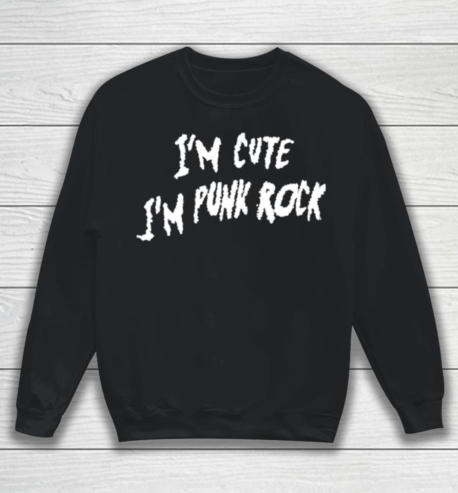 I’m Cute I’m Punk Rock Sweatshirt