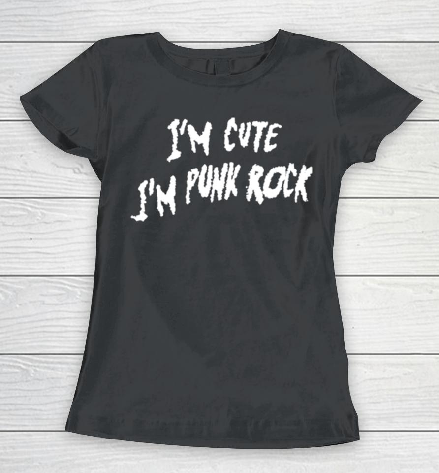I’m Cute I’m Punk Rock Women T-Shirt