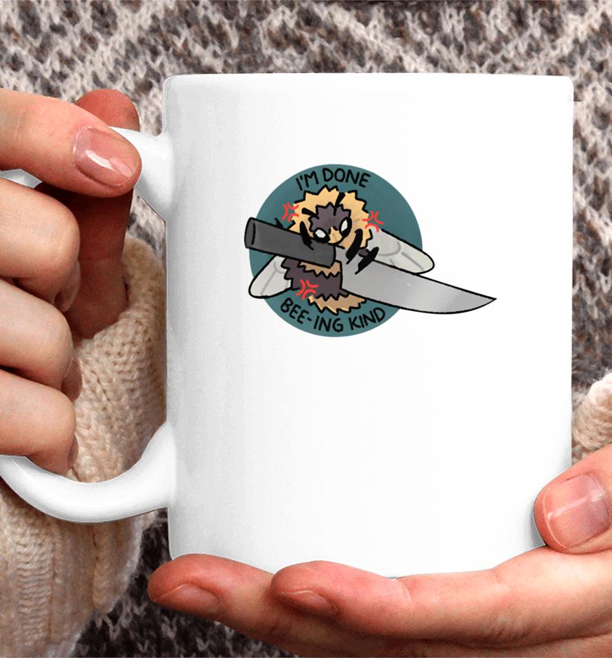 I'm Done Bee-Ing Kind Coffee Mug