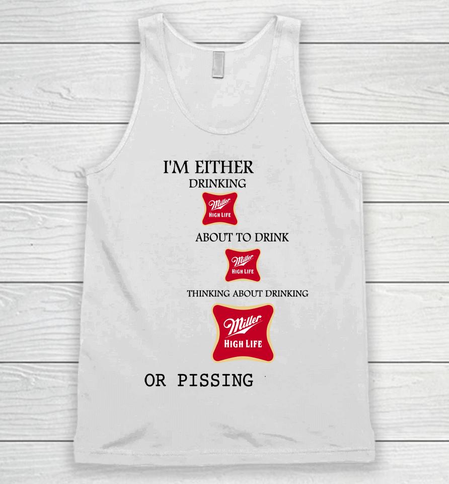 I'm Either Drinking Miller High Life About To Drink Miller High Life Unisex Tank Top