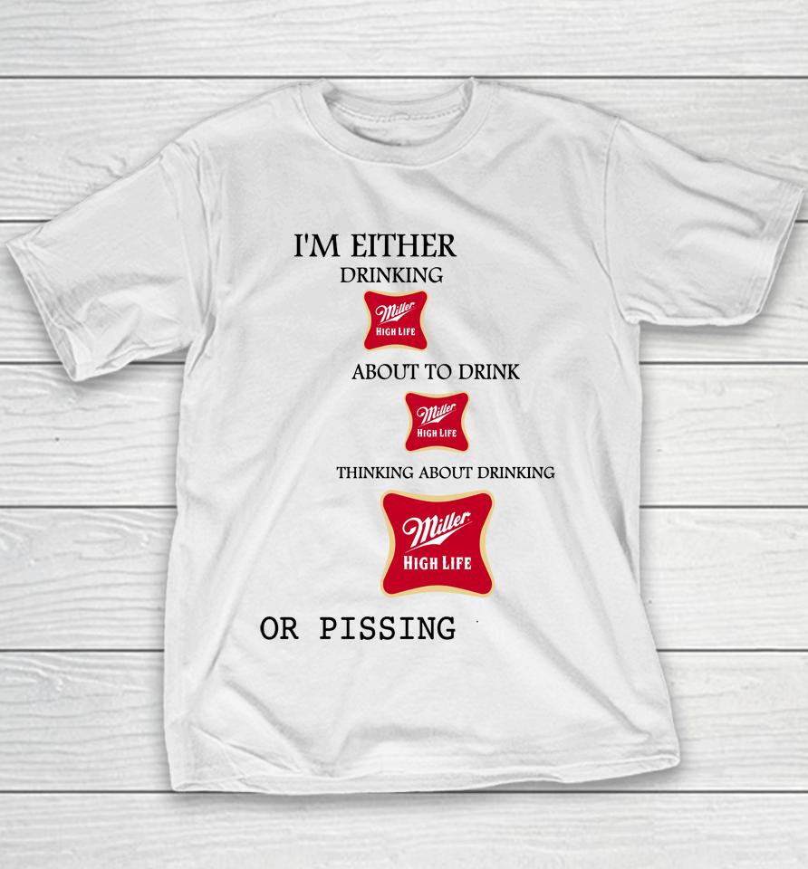 I'm Either Drinking Miller High Life About To Drink Miller High Life Youth T-Shirt