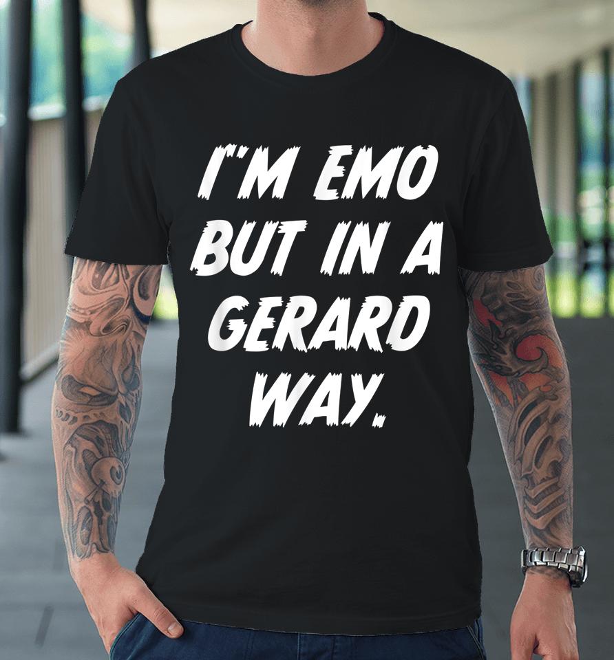 I'm Emo But In Gerard Way Premium T-Shirt