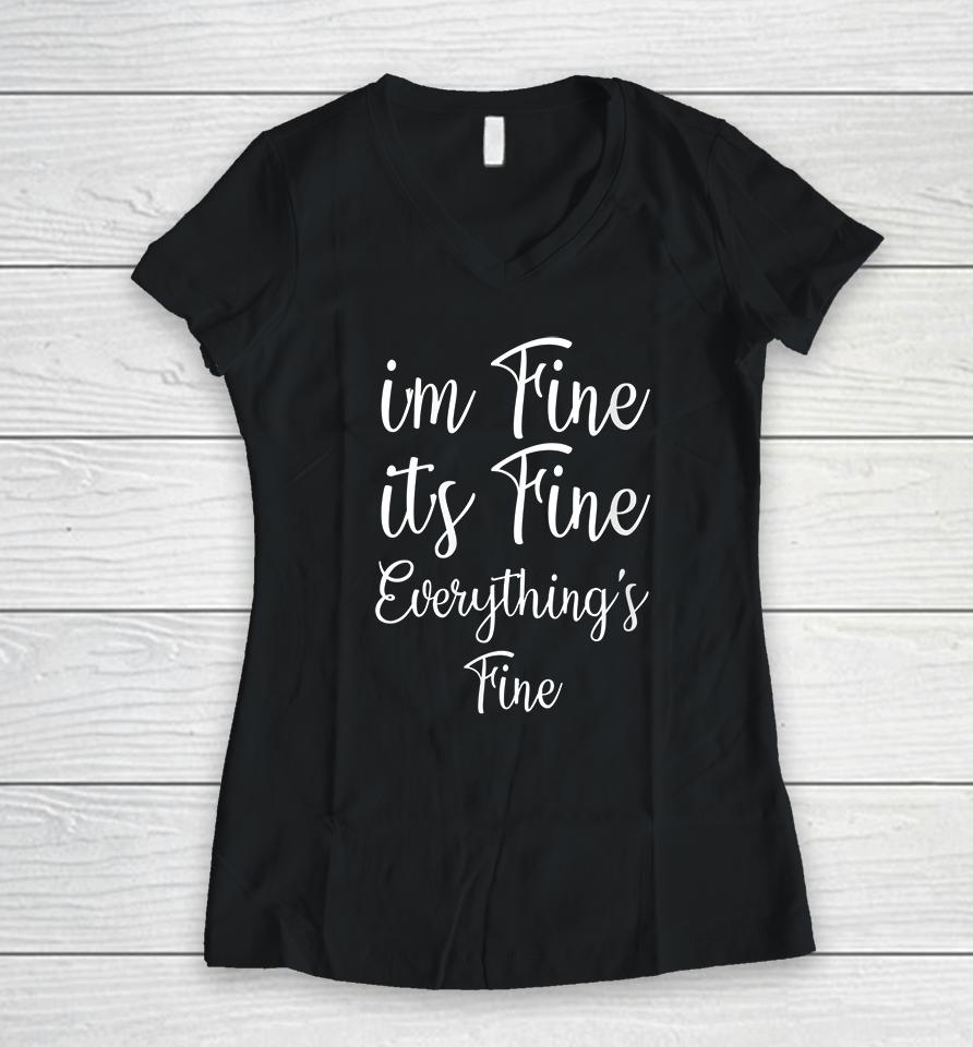 I'm Fine It's Fine Everything's Fine Gym Fitness Women V-Neck T-Shirt