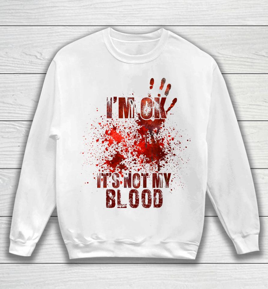 I'm Fine It's Not My Blood Halloween Sweatshirt