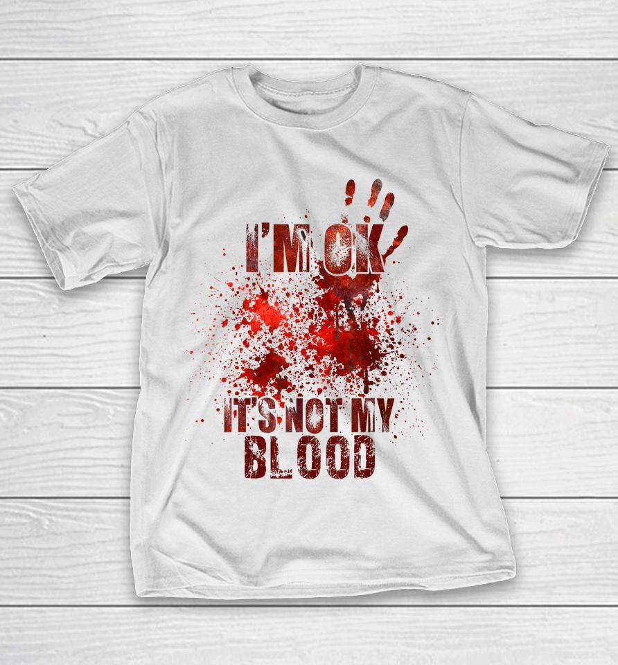 I'm Fine It's Not My Blood Halloween T-Shirt