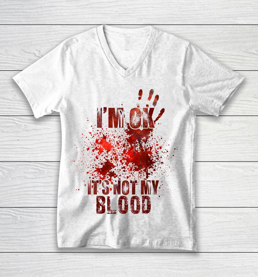 I'm Fine It's Not My Blood Halloween Unisex V-Neck T-Shirt