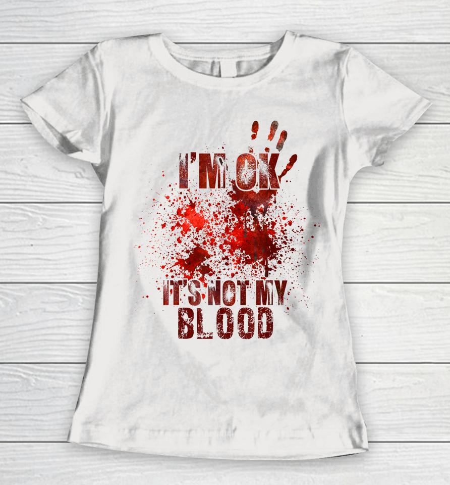 I'm Fine It's Not My Blood Halloween Women T-Shirt
