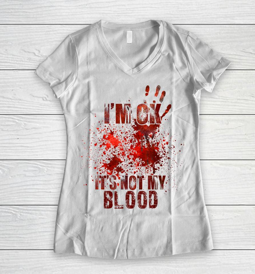 I'm Fine It's Not My Blood Halloween Women V-Neck T-Shirt