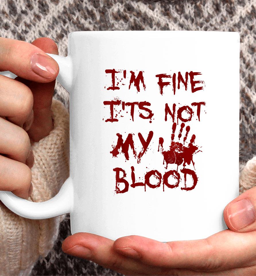 I'm Fine It's Not My Blood Scary Halloween Coffee Mug
