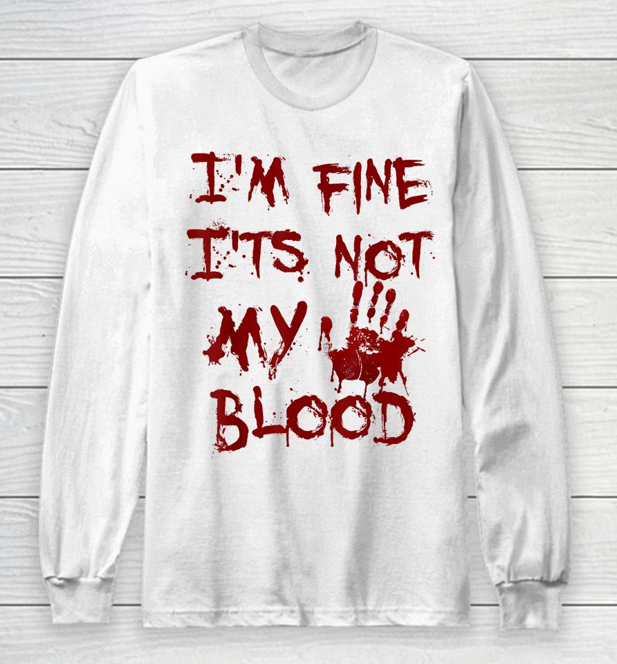 I'm Fine It's Not My Blood Scary Halloween Long Sleeve T-Shirt