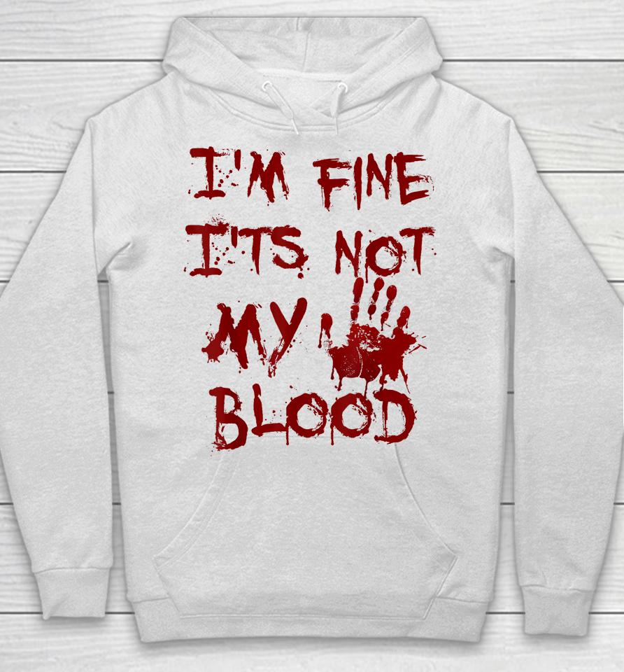 I'm Fine It's Not My Blood Scary Halloween Hoodie