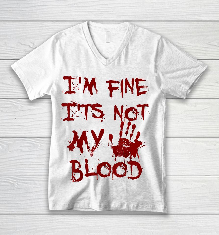 I'm Fine It's Not My Blood Scary Halloween Unisex V-Neck T-Shirt
