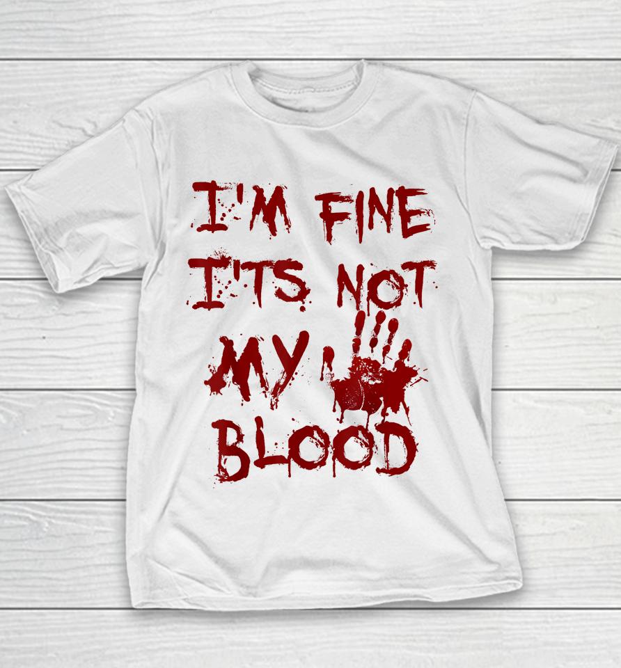 I'm Fine It's Not My Blood Scary Halloween Youth T-Shirt