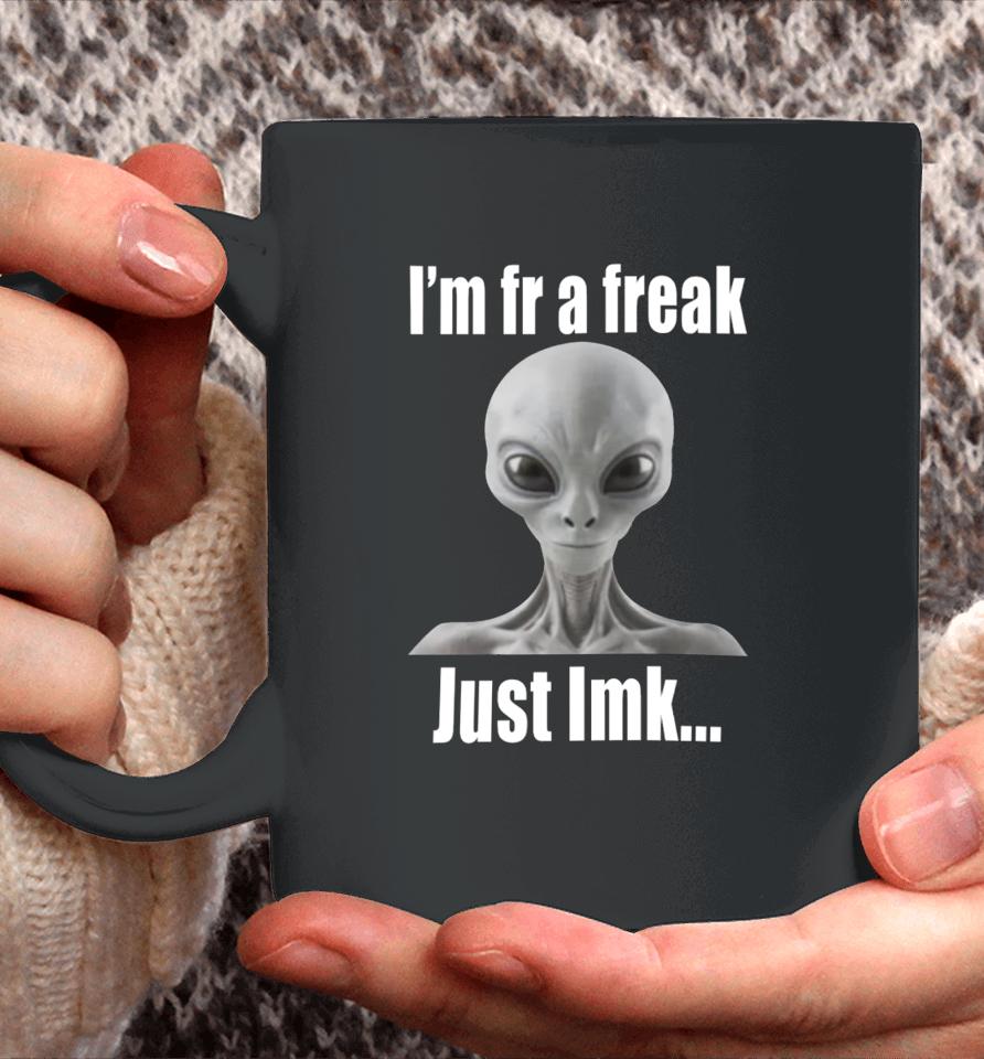I'm Fr A Freak Just Lmk Coffee Mug