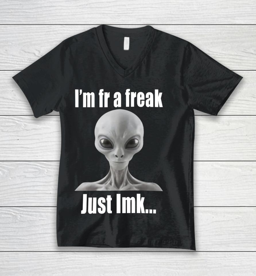 I'm Fr A Freak Just Lmk Unisex V-Neck T-Shirt