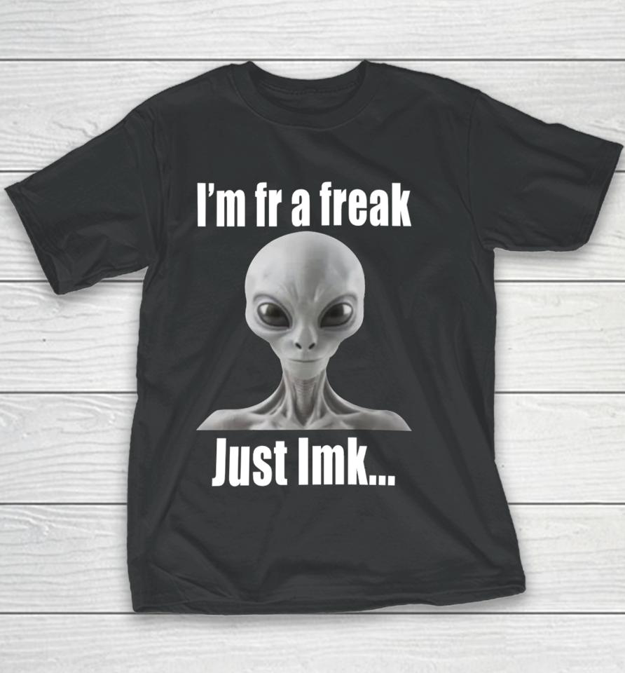 I'm Fr A Freak Just Lmk Youth T-Shirt