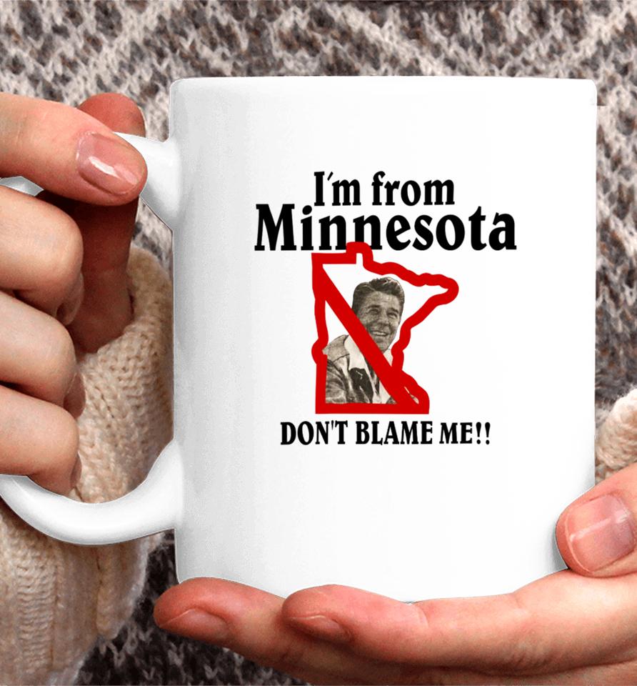 I'm From Minnesota Don't Blame Me Coffee Mug