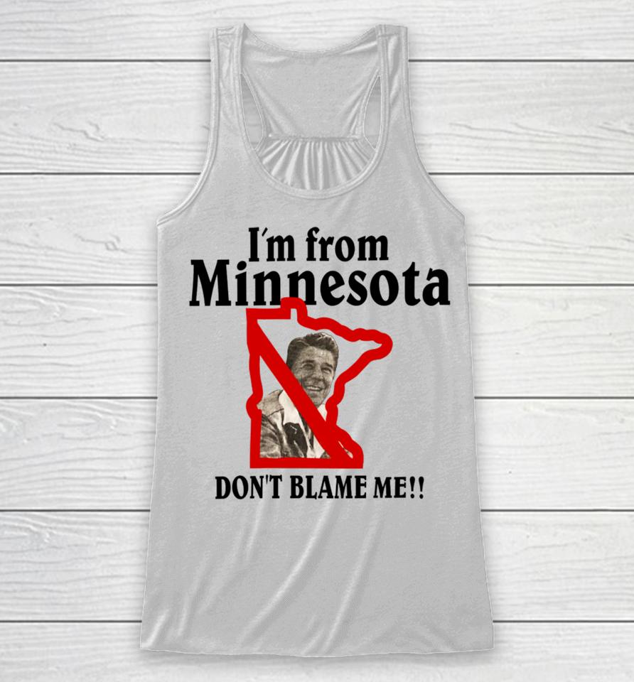 I'm From Minnesota Don't Blame Me Racerback Tank