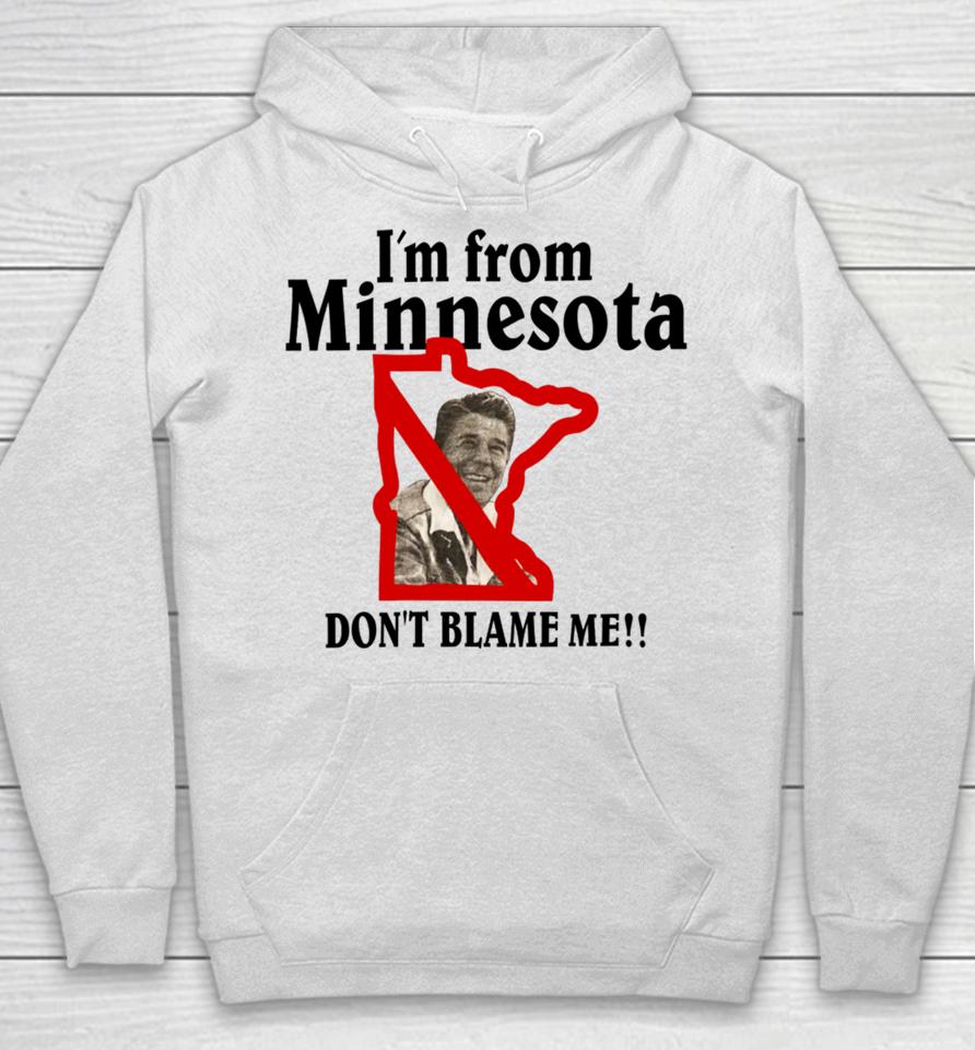I'm From Minnesota Don't Blame Me Hoodie